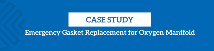 Emergency Gasket Replacement for Oxygen Manifold Case Study